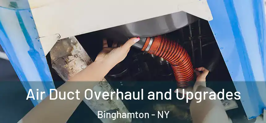  Air Duct Overhaul and Upgrades Binghamton - NY