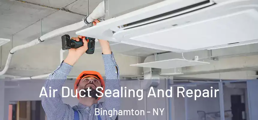  Air Duct Sealing And Repair Binghamton - NY