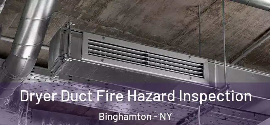 Dryer Duct Fire Hazard Inspection Binghamton - NY
