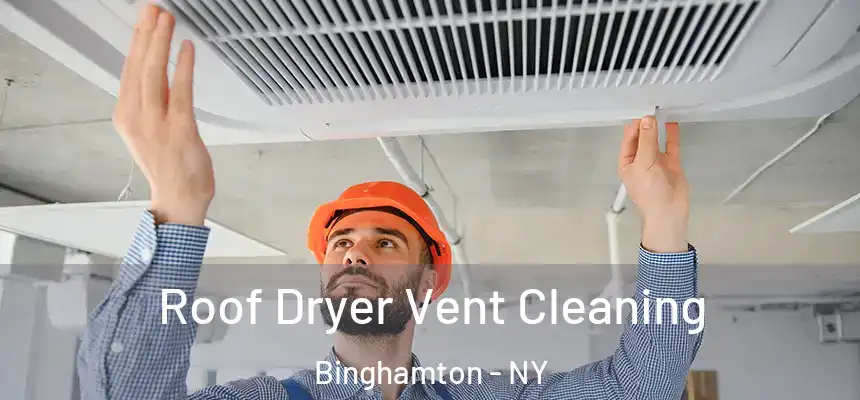  Roof Dryer Vent Cleaning Binghamton - NY
