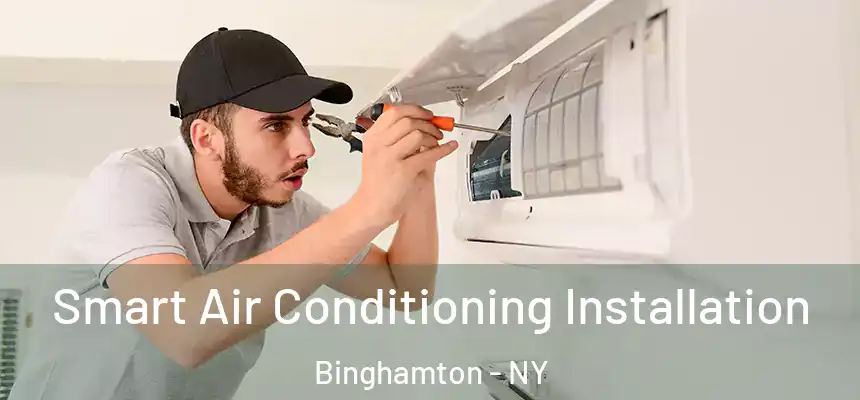  Smart Air Conditioning Installation Binghamton - NY